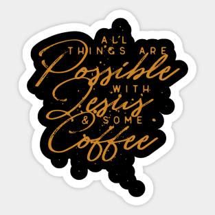 All Things Are Possible With Jesus and Some Coffee Sticker